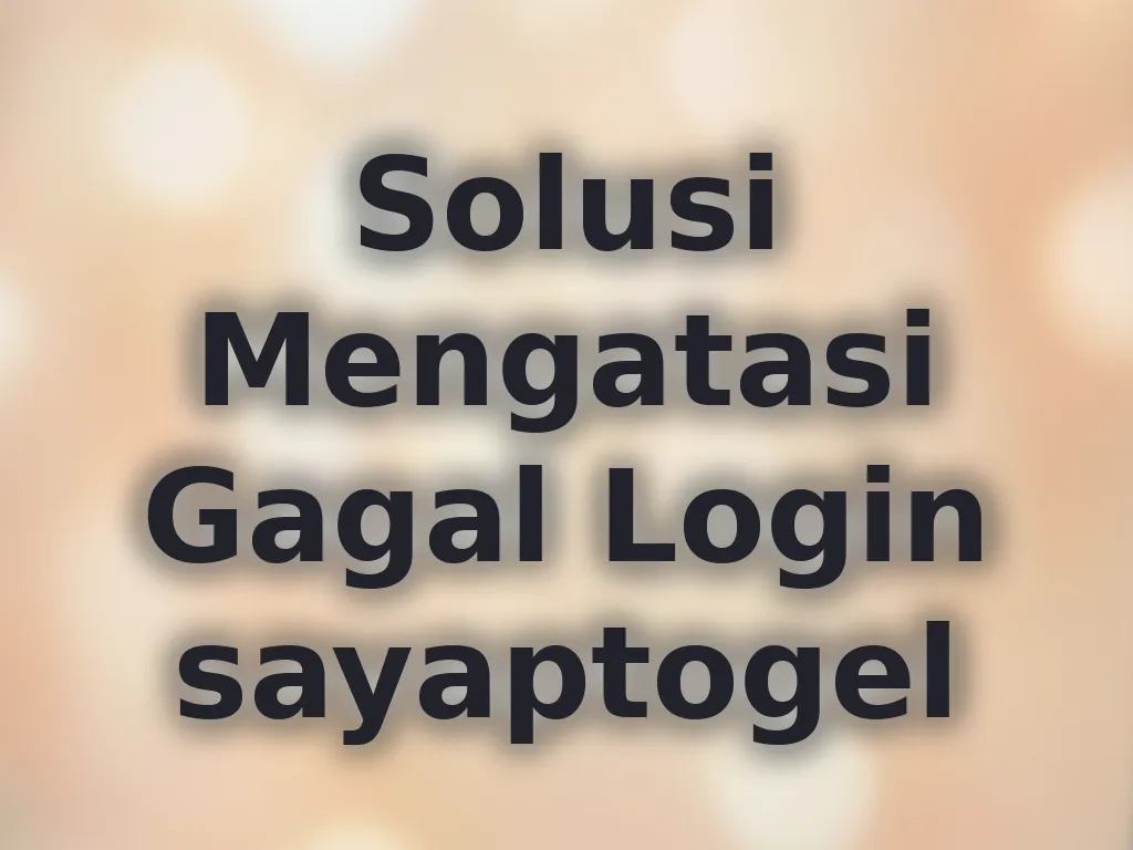 Solusi Mengatasi Gagal Login sayaptogel