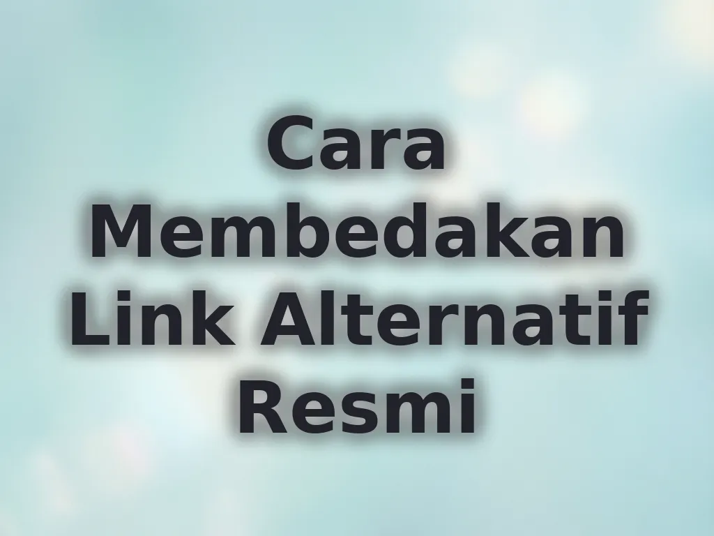Cara Membedakan Link Alternatif Resmi