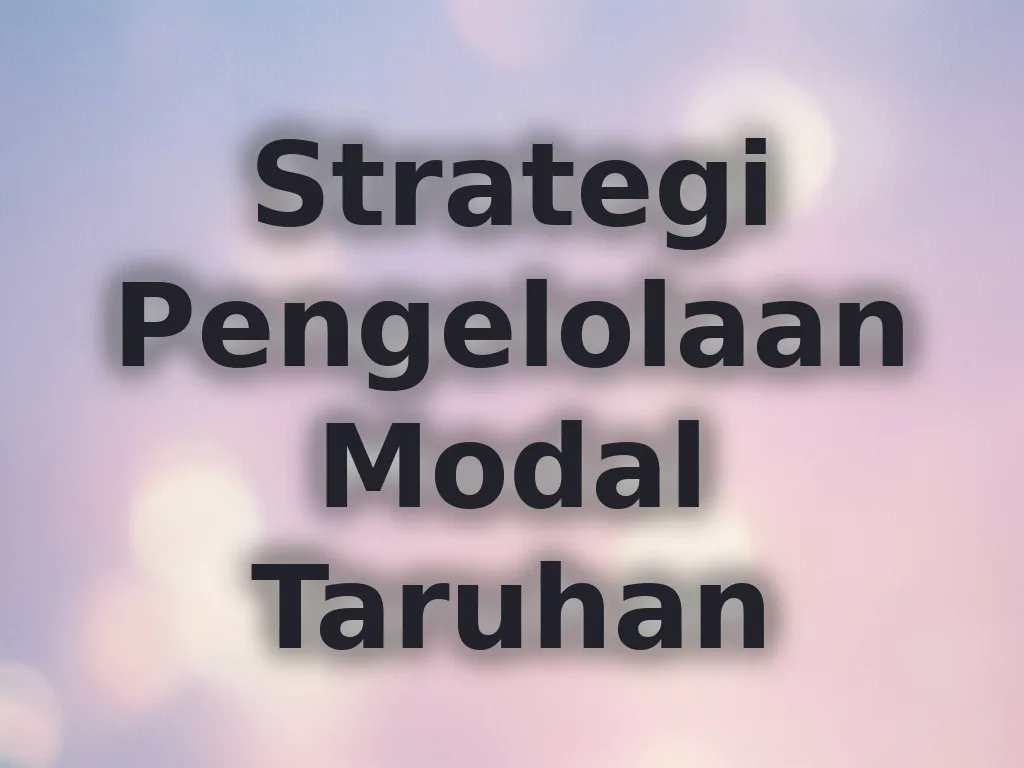 Strategi Pengelolaan Modal Taruhan