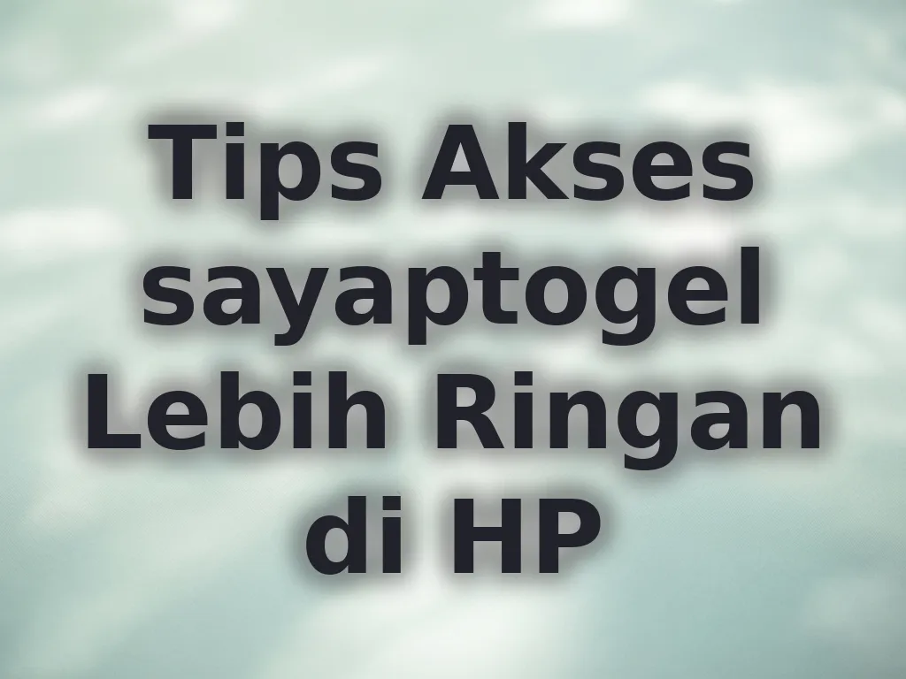 Tips Akses sayaptogel Lebih Ringan di HP